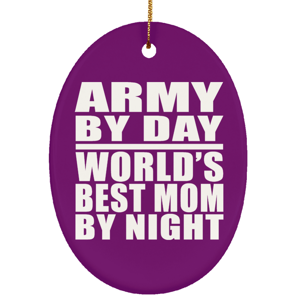 Army By Day World's Best Mom By Night - Oval Ornament