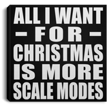 All I Want For Christmas Is More Scale Modes - Canvas Square