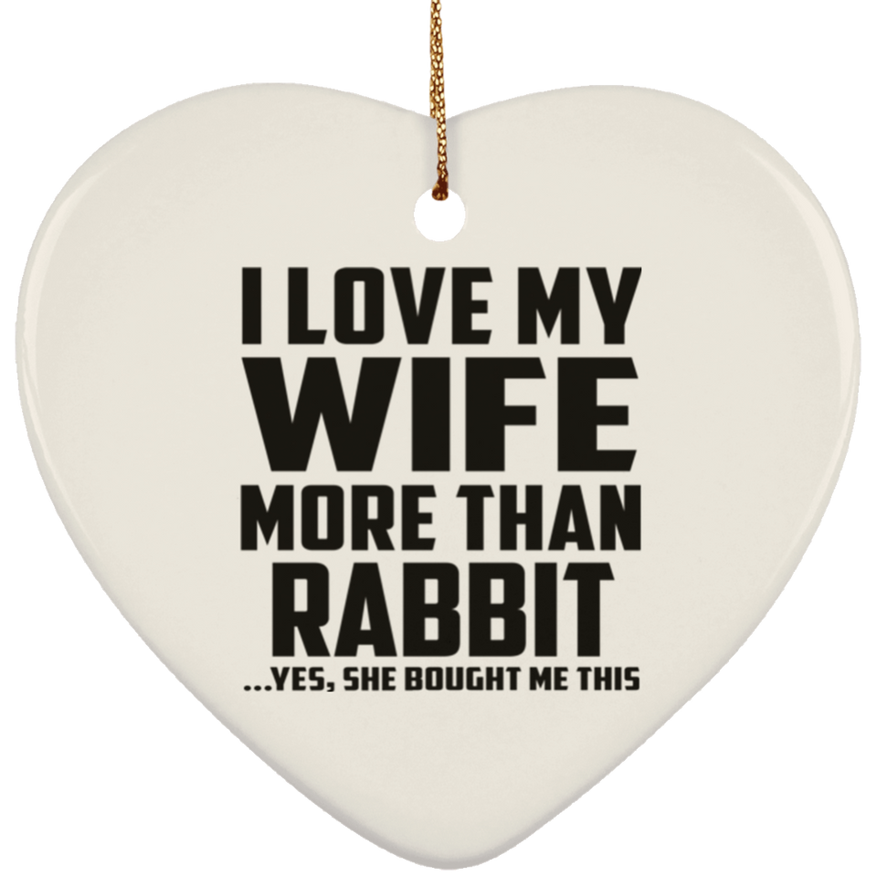I Love My Wife More Than Rabbit - Heart Ornament