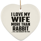 I Love My Wife More Than Rabbit - Heart Ornament