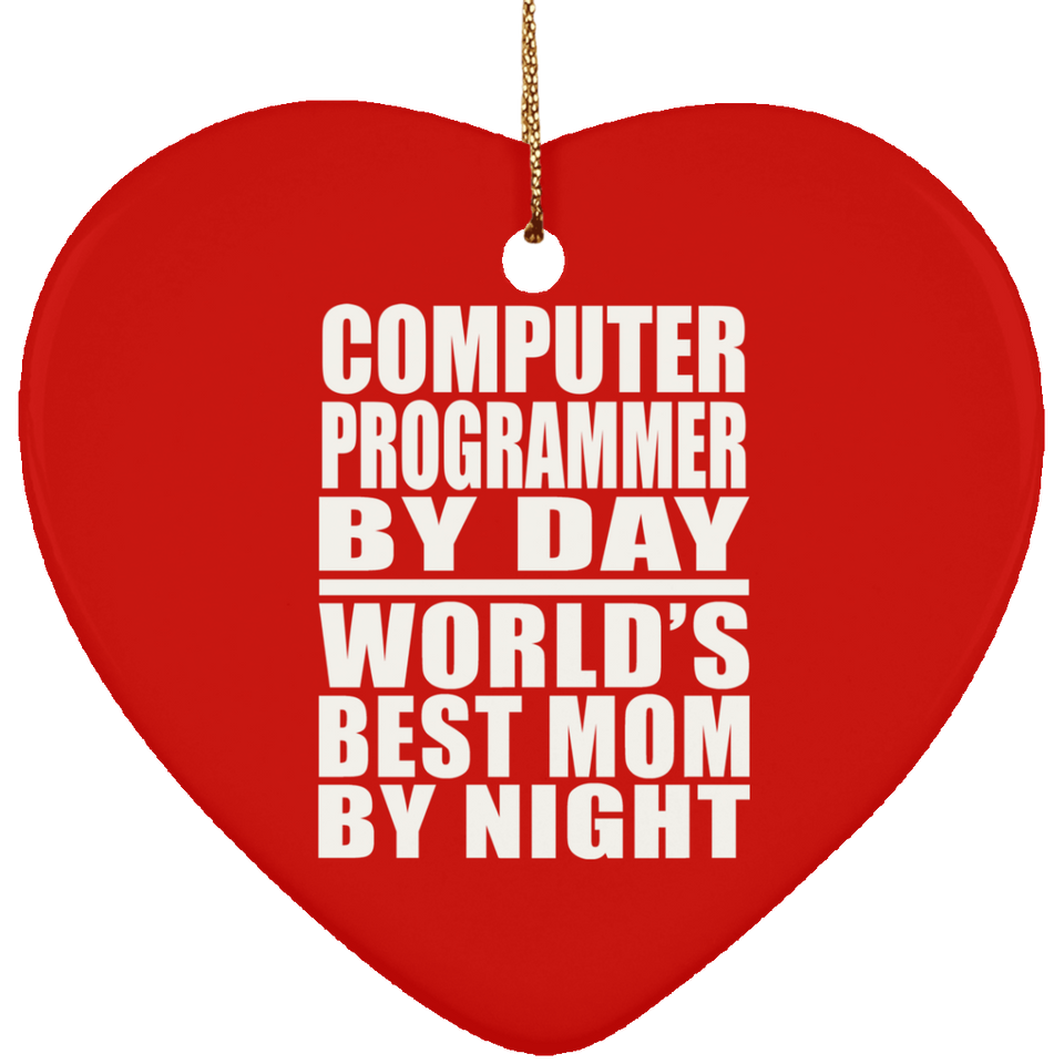 Computer Programmer By Day World's Best Mom By Night - Heart Ornament
