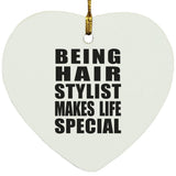 Being Hair Stylist Makes Life Special - Heart Ornament