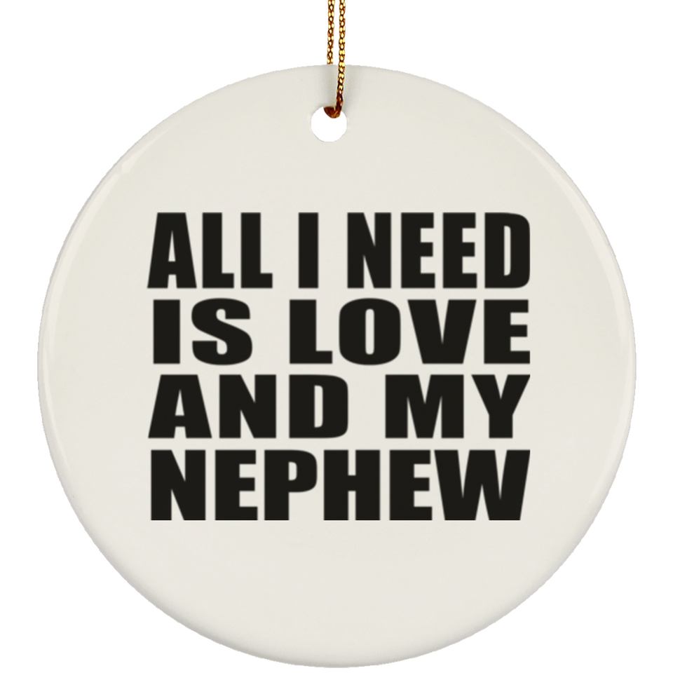 All I Need Is Love And My Nephew - Circle Ornament