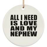 All I Need Is Love And My Nephew - Circle Ornament