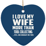 I Love My Wife More Than Tool Collecting - Heart Ornament