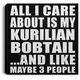 All I Care About Is My Kurilian Bobtail - Canvas Square
