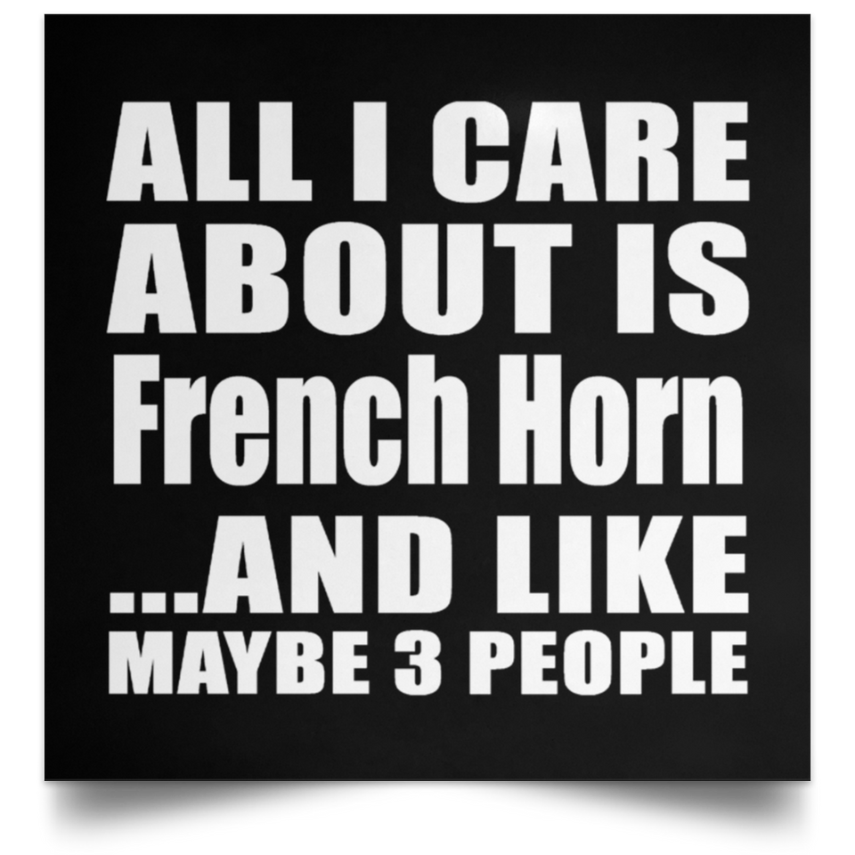 All I Care About Is French Horn - Poster Square