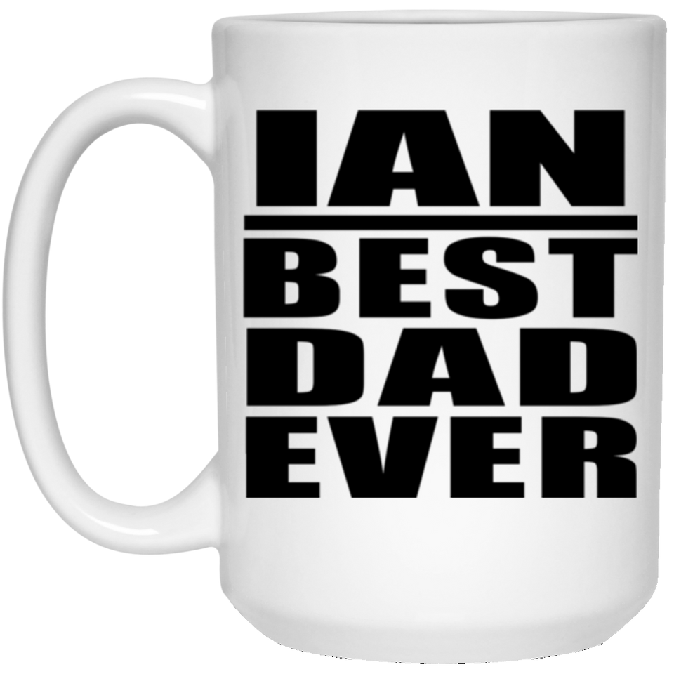 Ian Best Dad Ever - 15 Oz Coffee Mug