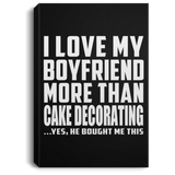I Love My Boyfriend More Than Cake Decorating - Canvas Portrait