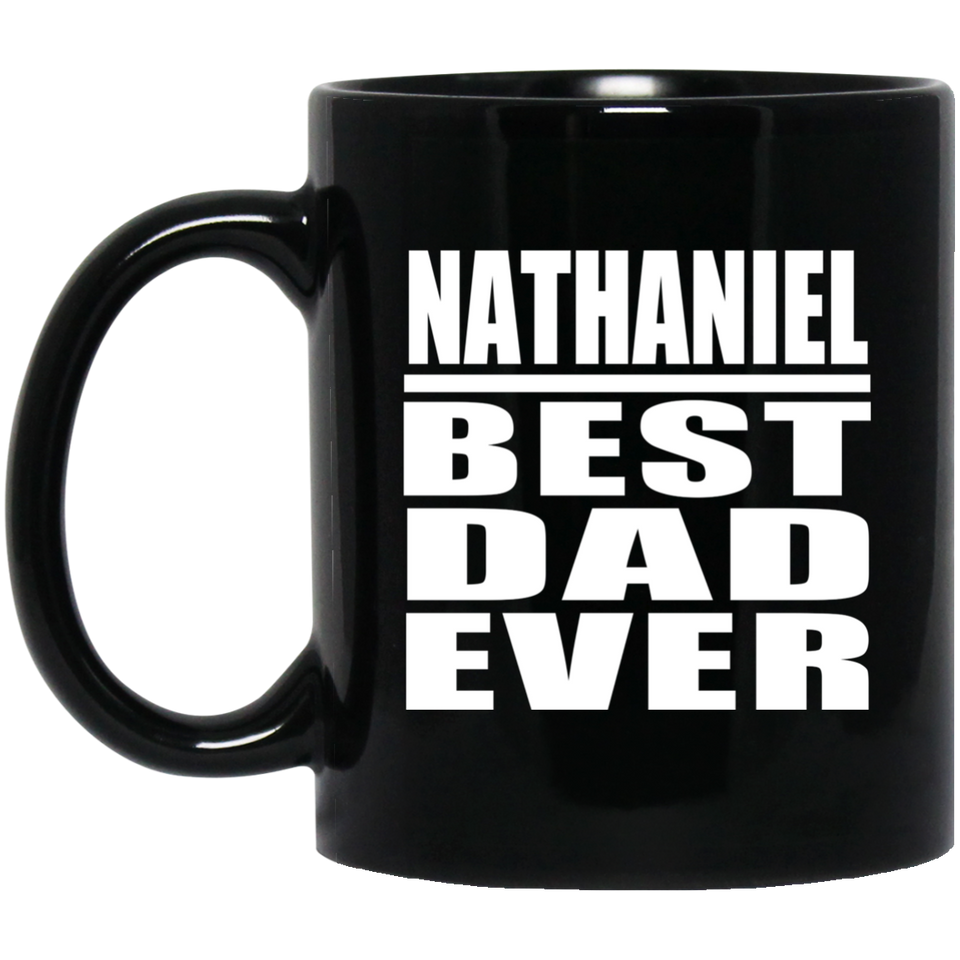 Nathaniel Best Dad Ever - 11 Oz Coffee Mug Black