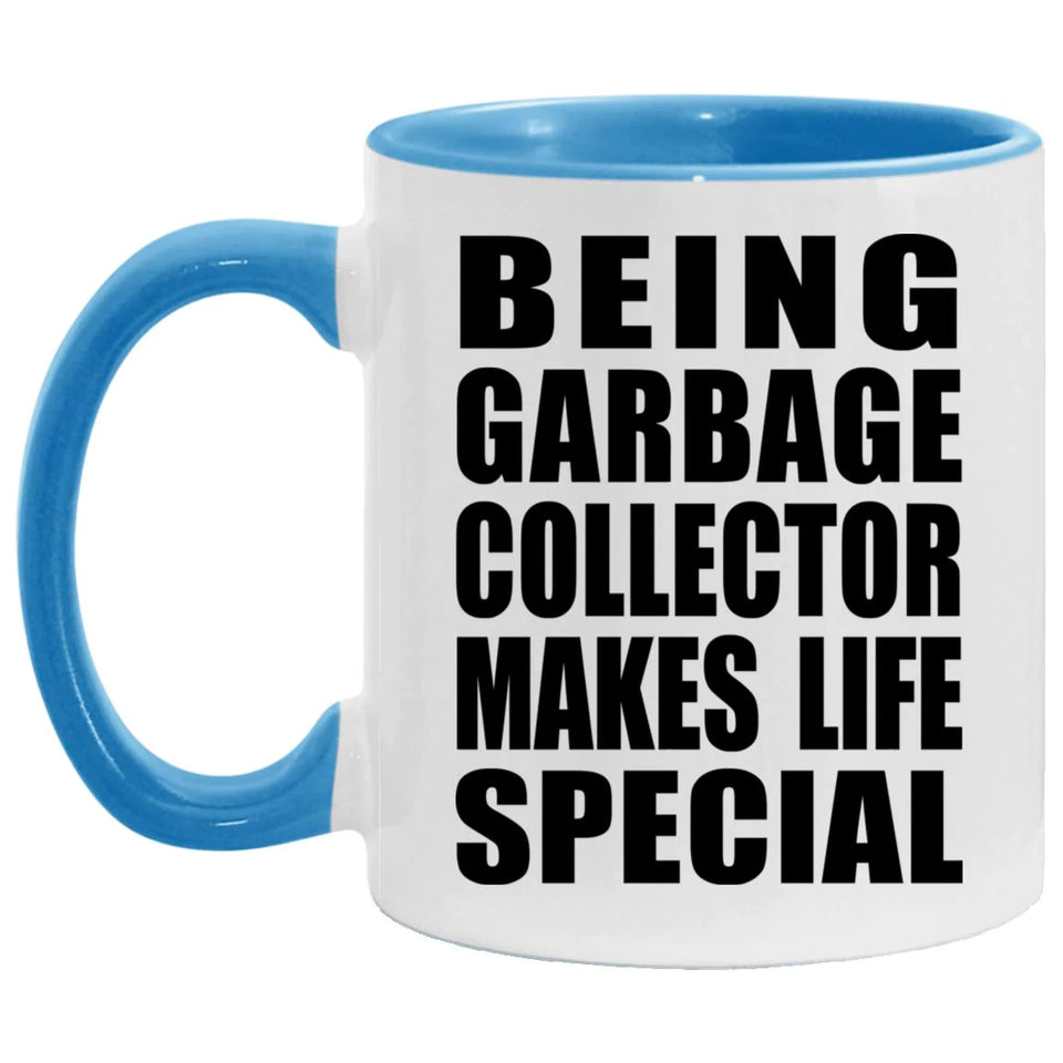 Being Garbage Collector Makes Life Special - 11oz Accent Mug Blue