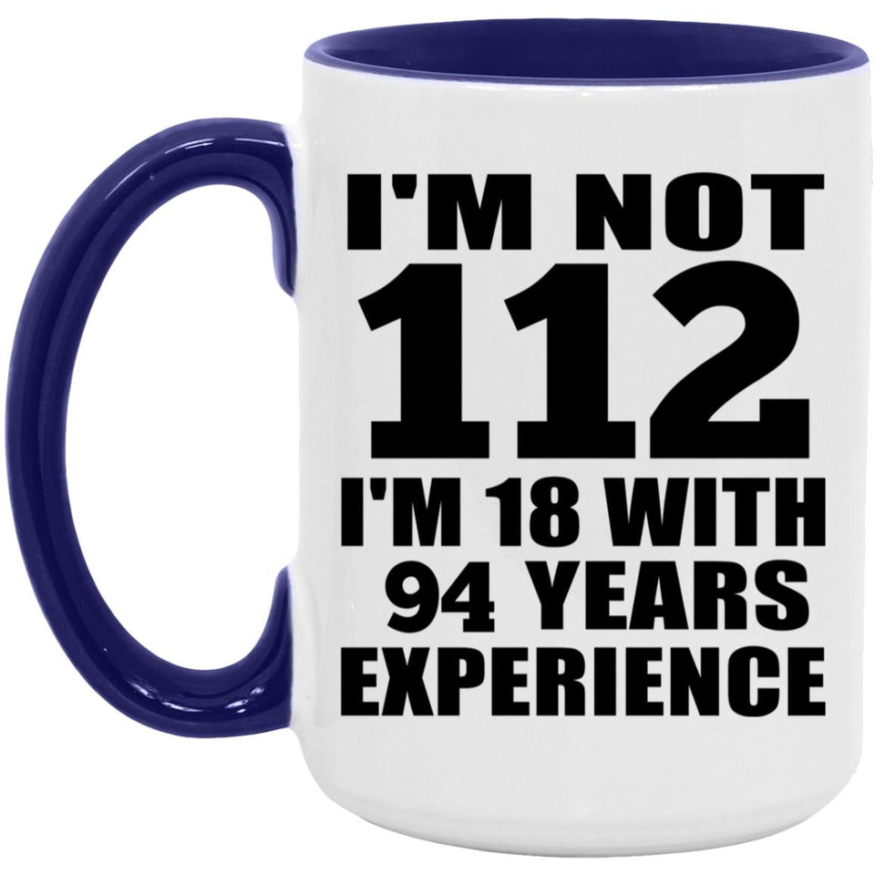 112th Birthday I'm Not 112 I'm 18 With 94 Years Experience - 15oz Accent Mug Purple