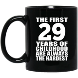 29th Birthday First 29 Years of Childhood Are The Hardest - 11oz Coffee Mug Black