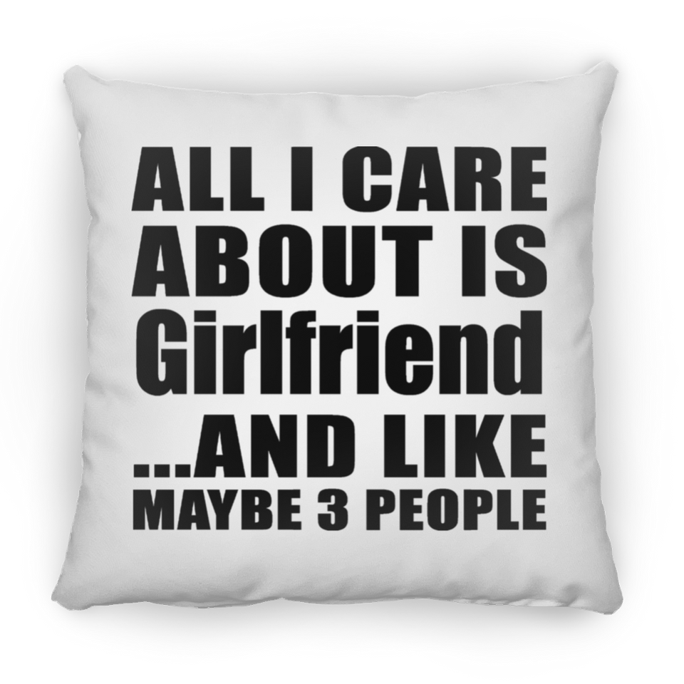 All I Care About Is Girlfriend - Throw Pillow