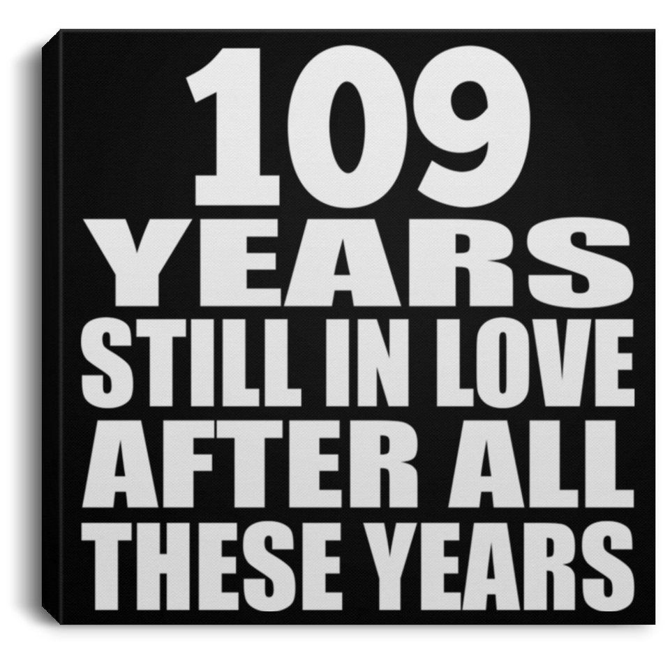 109th Anniversary 109 Years Still In Love After These Years - Canvas Square