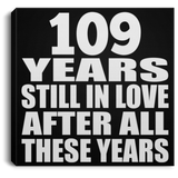 109th Anniversary 109 Years Still In Love After These Years - Canvas Square
