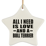 All I Need Is Love And A Bull Terrier - Star Ornament
