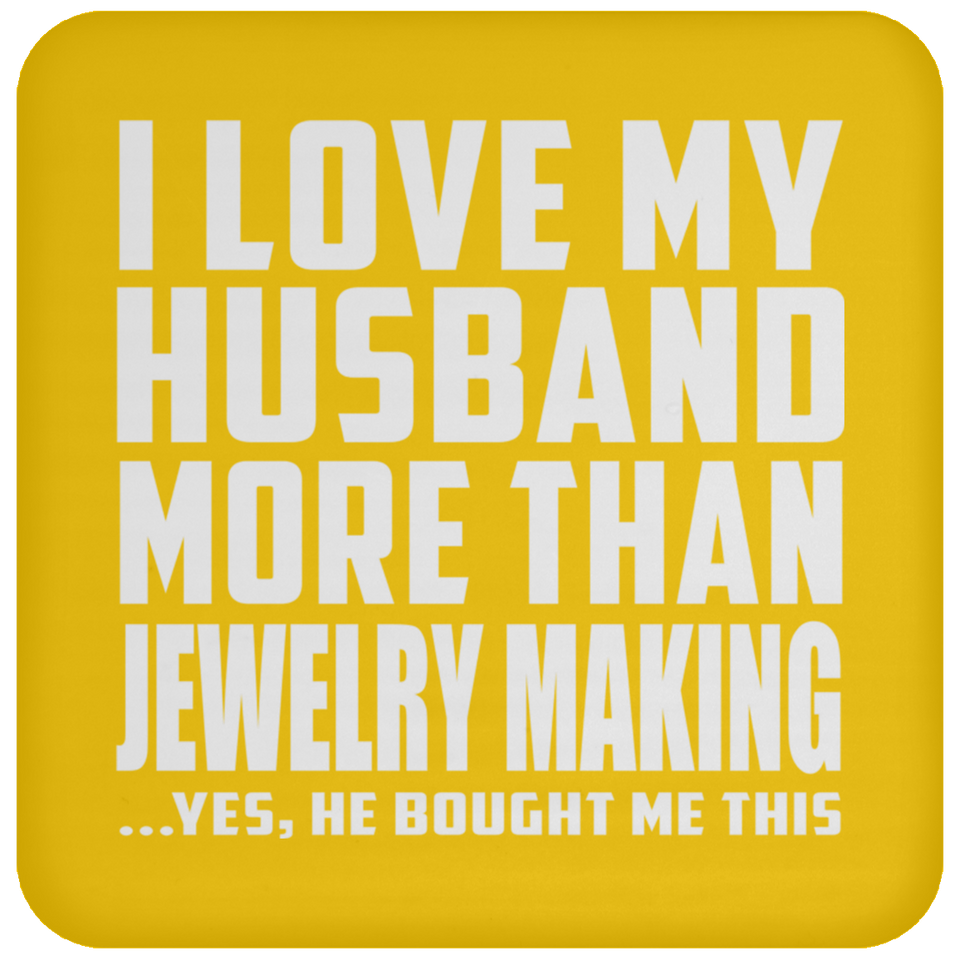 I Love My Husband More Than Jewelry Making - Drink Coaster