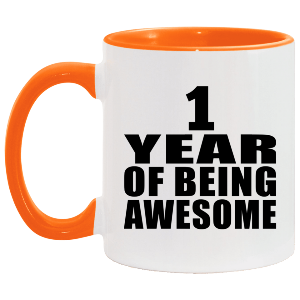 1st Birthday 1 Year Of Being Awesome - 11oz Accent Mug Orange