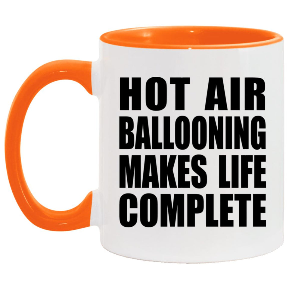 Hot Air Ballooning Makes Life Complete - 11oz Accent Mug Orange