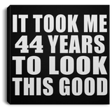 44th Birthday Took Me 44 Years To Look This Good - Canvas Square