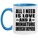 All I Need Is Love And A Miniature American Shepherd - 11oz Accent Mug Blue