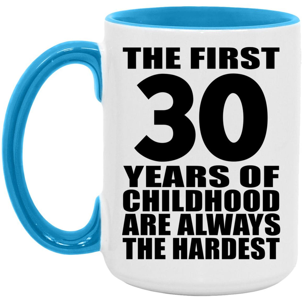30th Birthday First 30 Years of Childhood Are The Hardest - 15oz Accent Mug Blue