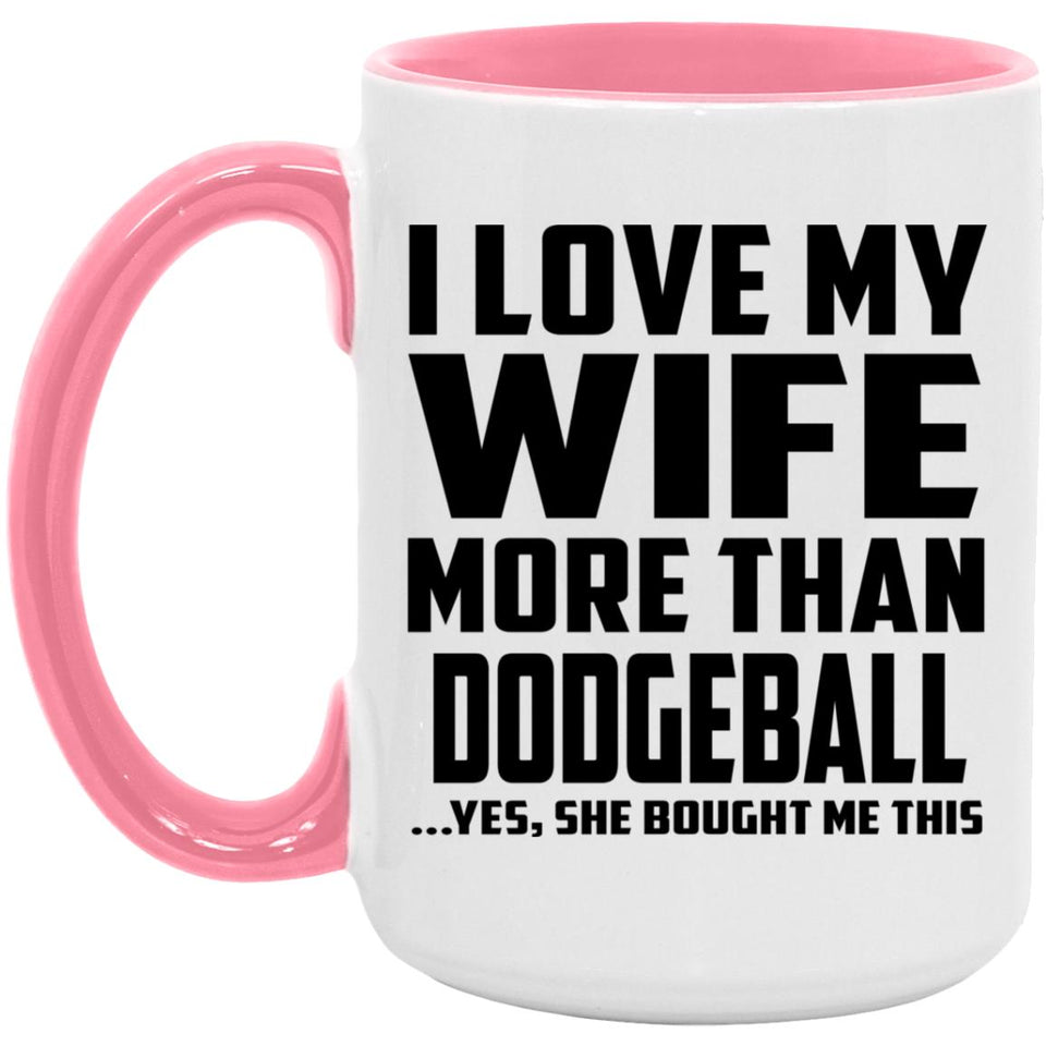 I Love My Wife More Than Dodgeball - 15oz Accent Mug Pink
