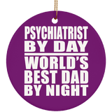Psychiatrist By Day World's Best Dad By Night - Circle Ornament