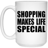 Shopping Makes Life Special - 15oz Coffee Mug