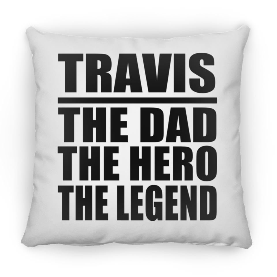 Travis The Dad The Hero The Legend - Throw Pillow