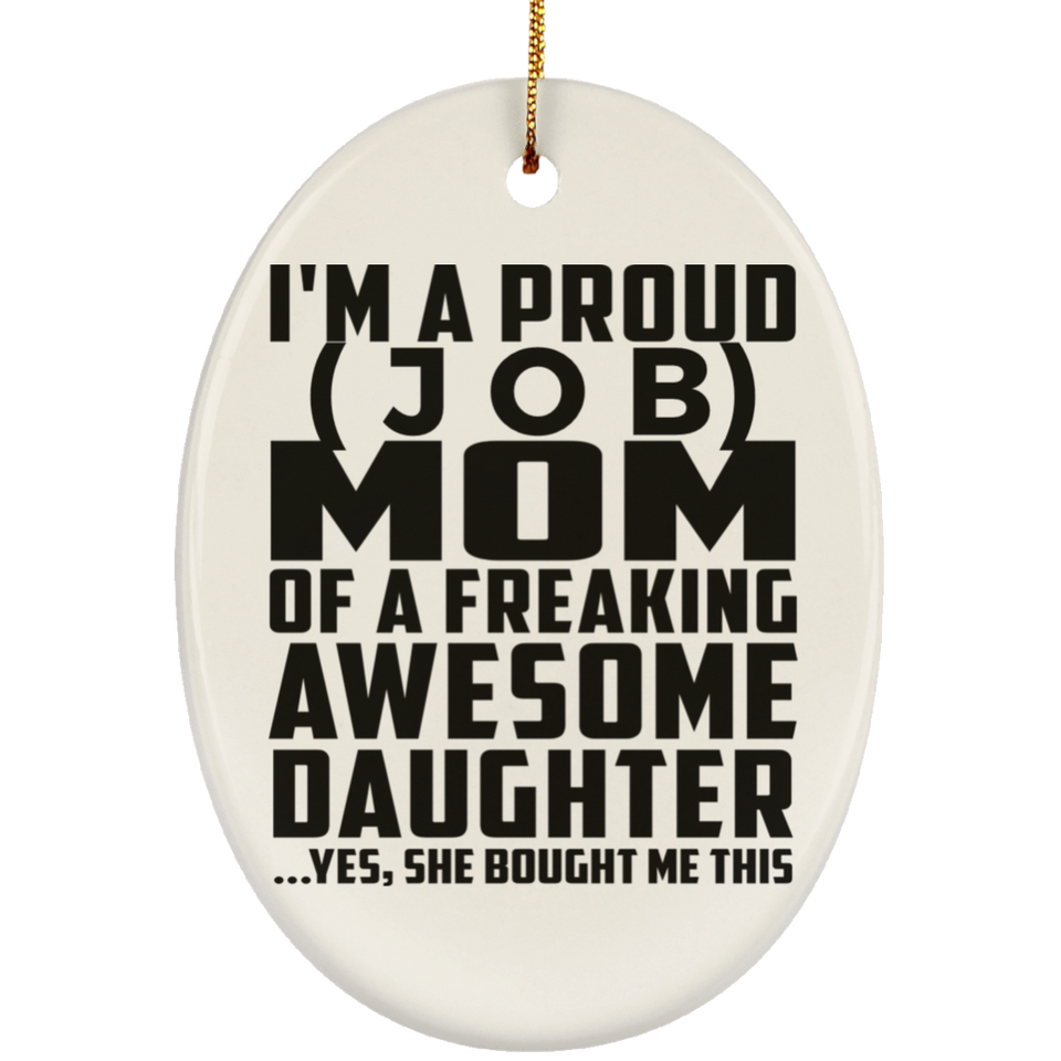 Personalized Gift, Proud [Job] Mom Of Awesome Daughter - Ceramic Ornament