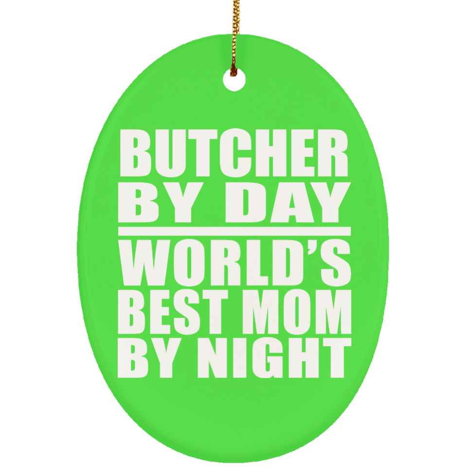 Butcher By Day World's Best Mom By Night - Oval Ornament