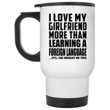 I Love My Girlfriend More Than Learning A Foreign Language - White Travel Mug