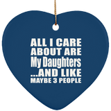All I Care About Is My Daughters - Heart Ornament