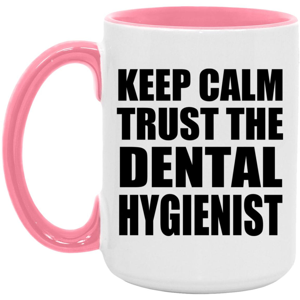 Keep Calm and Trust The Dental Hygienist - 15oz Accent Mug Pink