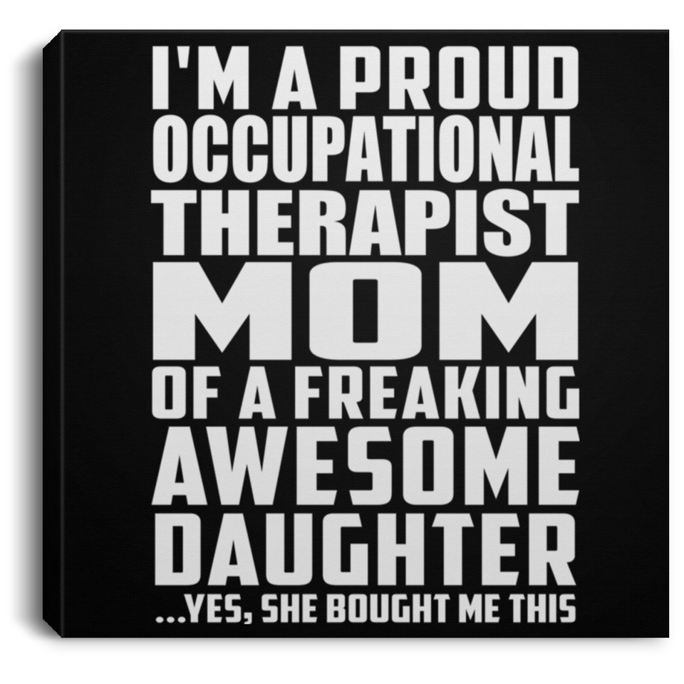 Proud Occupational Therapist Mom Of Awesome Daughter - Canvas Square