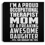 Proud Occupational Therapist Mom Of Awesome Daughter - Canvas Square
