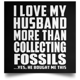 I Love My Husband More Than Collecting Fossils - Poster Square