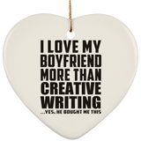 I Love My Boyfriend More Than Creative Writing - Heart Ornament