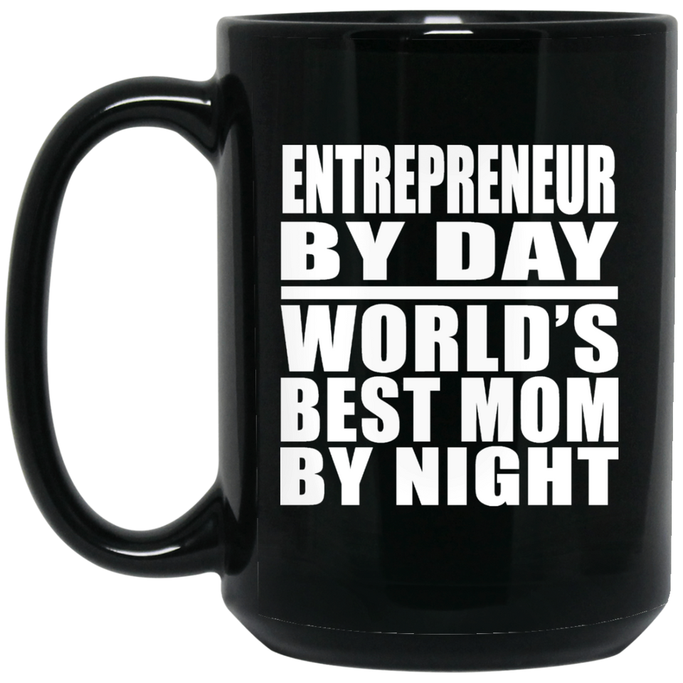 Entrepreneur By Day World's Best Mom By Night - 15 Oz Coffee Mug Black