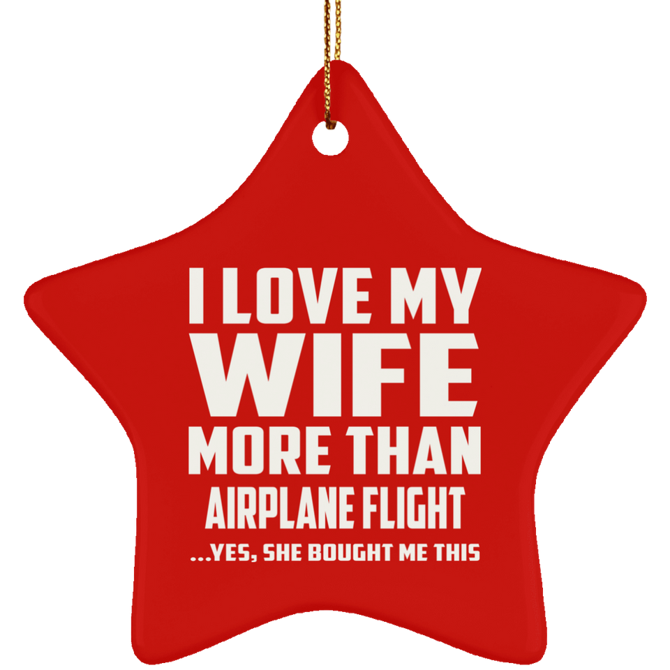 I Love My Wife More Than Airplane Flight - Star Ornament
