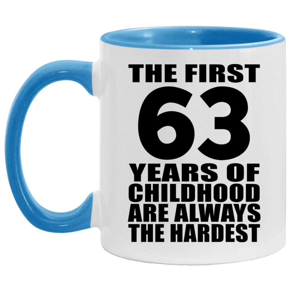 63rd Birthday First 63 Years of Childhood Are The Hardest - 11oz Accent Mug Blue