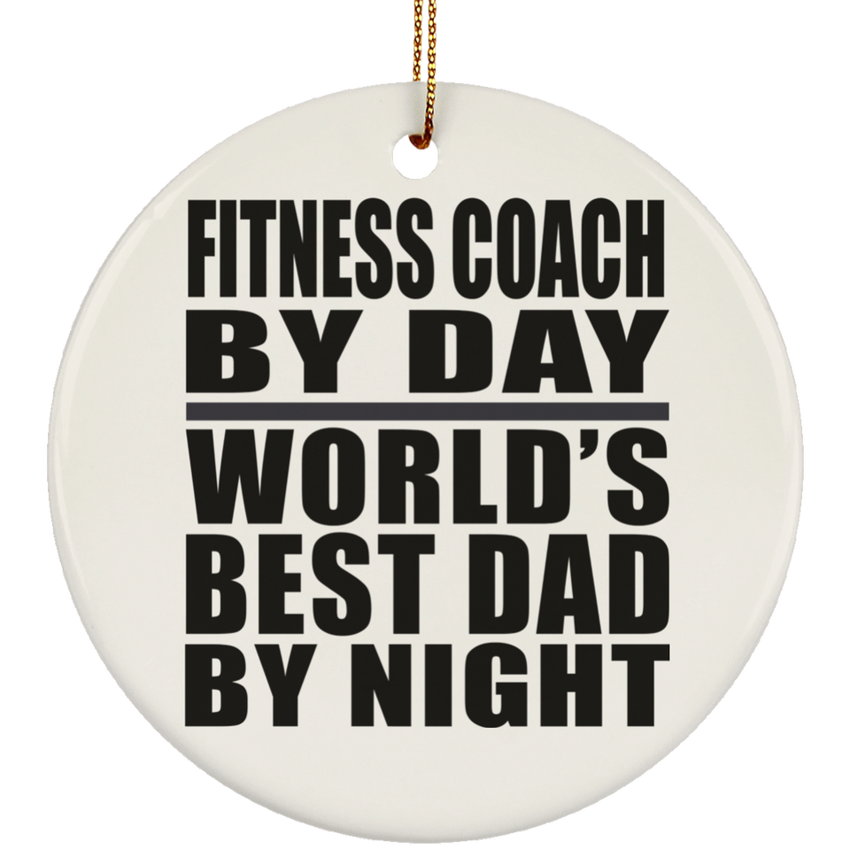 Fitness Coach By Day World's Best Dad By Night - Circle Ornament