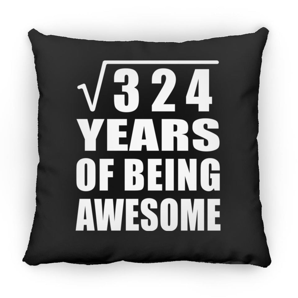 18th Birthday Square Root of 324 Years of Being Awesome - Throw Pillow Black