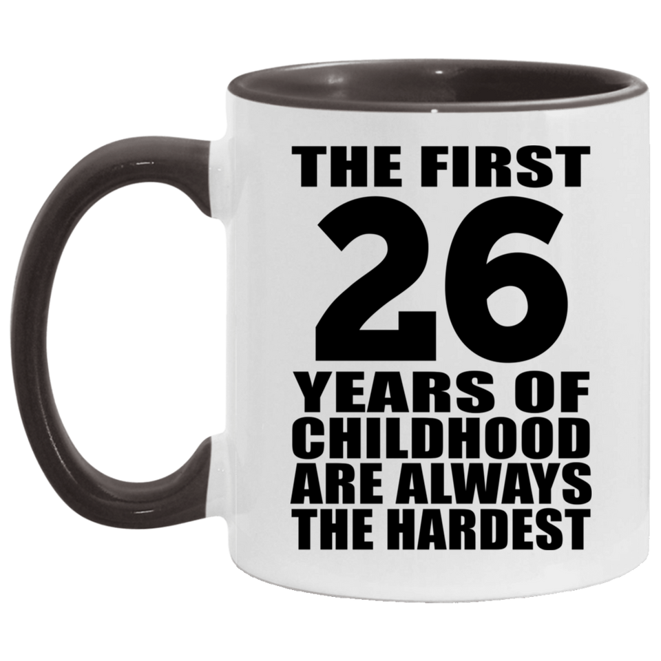 26th Birthday First 26 Years of Childhood Are The Hardest - 11oz Accent Mug Black