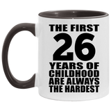 26th Birthday First 26 Years of Childhood Are The Hardest - 11oz Accent Mug Black