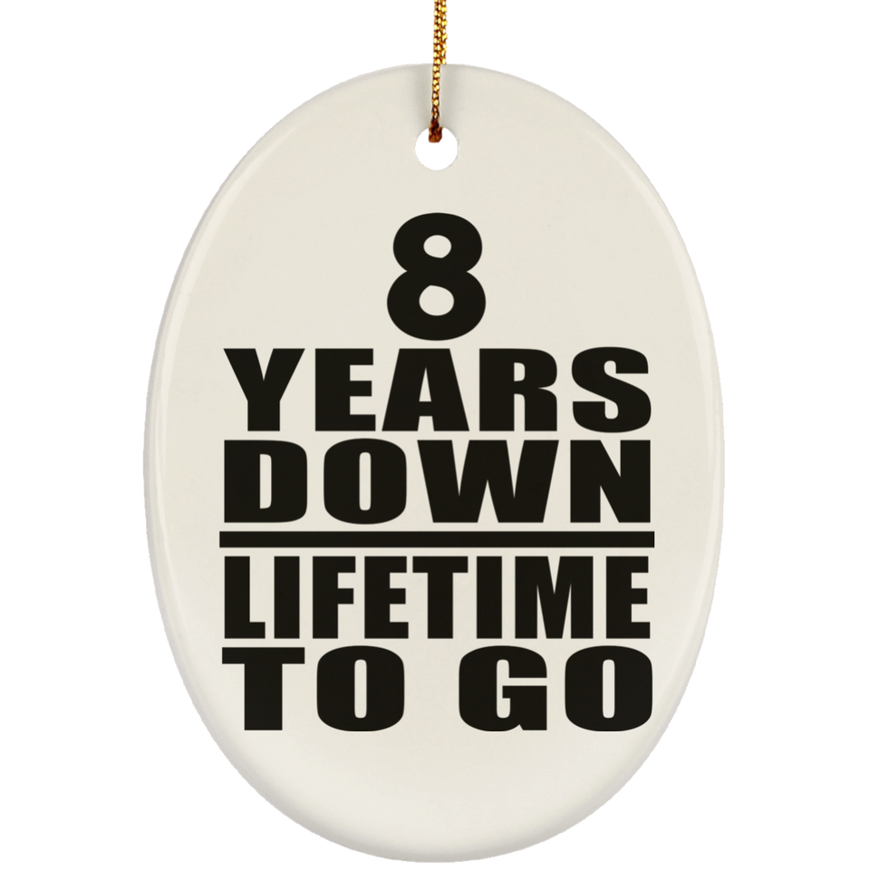8th Anniversary 8 Years Down Lifetime To Go - Oval Ornament