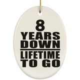8th Anniversary 8 Years Down Lifetime To Go - Oval Ornament