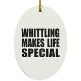 Whittling Makes Life Special - Oval Ornament